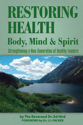 Restoring Health: Body, Mind and Spirit by Ed Hird