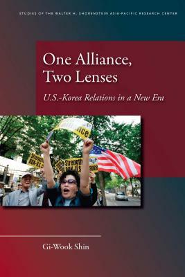 One Alliance, Two Lenses: U.S.-Korea Relations in a New Era by Gi-Wook Shin