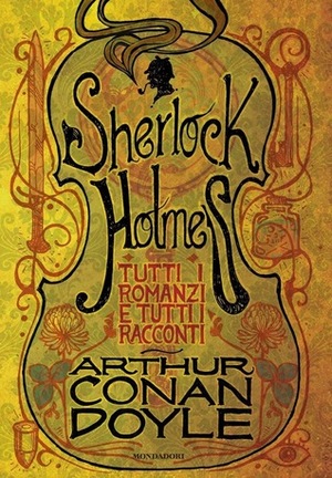 Sherlock Holmes. Tutti i romanzi e tutti i racconti by Arthur Conan Doyle