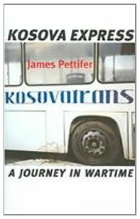 Kosova Express: A Journey in Wartime by James Pettifer