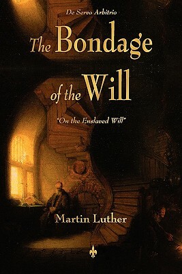 The Bondage of the Will by Martin Luther