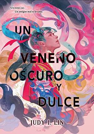 Un veneno oscuro y dulce by Judy I. Lin