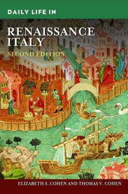 Daily Life in Renaissance Italy, 2nd Edition by Thomas V. Cohen, Elizabeth S. Cohen