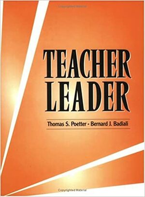 Teacher Leader by Thomas S. Poetter, Bernard J. Badiali