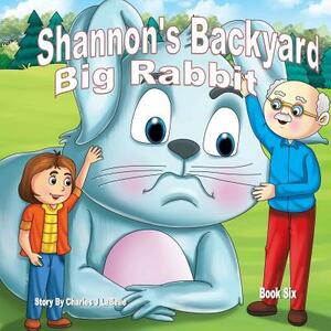 Shannon's Backyard Big Rabbit Book Six by Charles J. Labelle