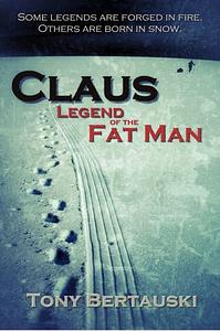 Claus: Legend of the Fat Man by Tony Bertauski