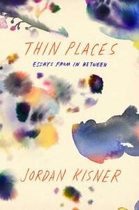 Thin Places: Essays from in Between by Jordan Kisner