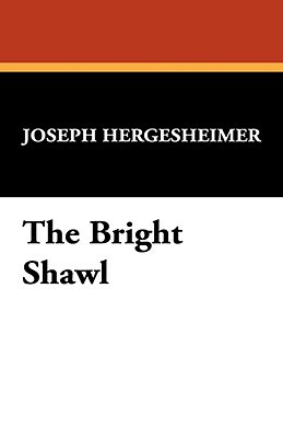 The Bright Shawl by Joseph Hergesheimer