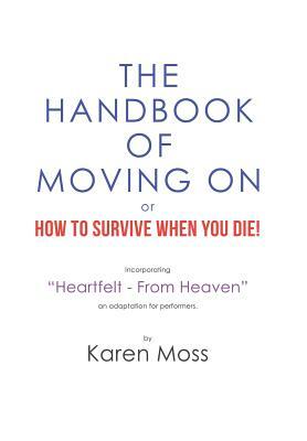 The Handbook of Moving on or How to Survive When You Die! by Karen Moss