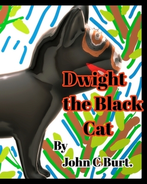 Dwight the Black Cat. by John C. Burt