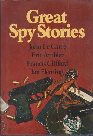 Great Spy Stories by Francis Clifford, John le Carré, Ian Fleming, Eric Ambler