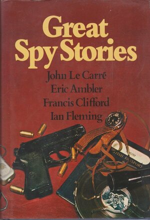 Great Spy Stories by Eric Ambler, John le Carré, Francis Clifford, Ian Fleming