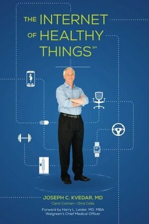 The Internet of Healthy Things by Joseph C. Kvedar