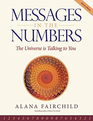 Messages in the Numbers: The Universe is Talking to You by Alana Fairchild, Michael Doran