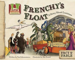 Frenchy's Float: A Story about Louisiana by Pam Scheunemann