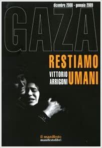 Gaza: Restiamo umani by Vittorio Arrigoni
