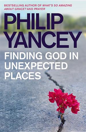 Finding God in Unexpected Places by Philip Yancey