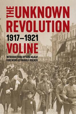 The Unknown Revolution: 1917-1921 by Voline
