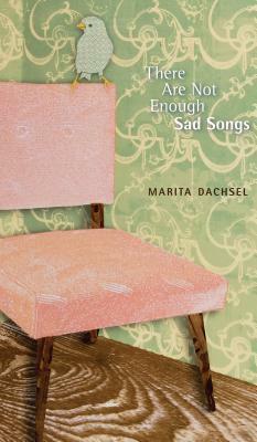 There Are Not Enough Sad Songs by Marita Dachsel