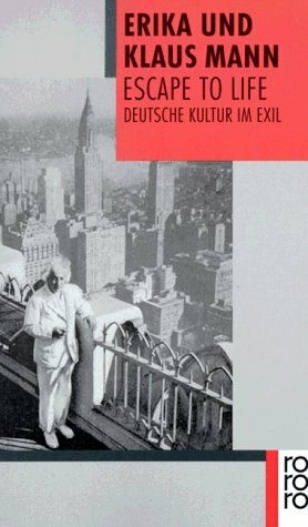 Escape To Life. Deutsche Kultur Im Exil by Klaus Mann, Erika Mann