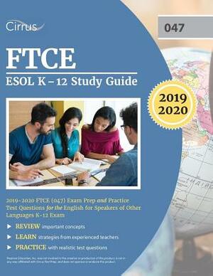 FTCE ESOL K-12 Study Guide 2019-2020: FTCE (047) Exam Prep and Practice Test Questions for the English for Speakers of Other Languages K-12 Exam by Cirrus Teacher Certification Exam Team