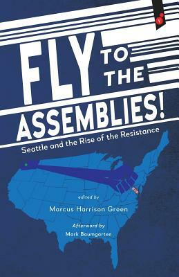 Fly to the Assemblies!: Seattle and the Rise of the Resistance by 