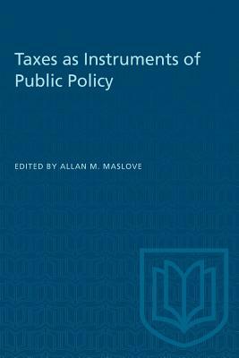 Taxes as Instruments of Public Policy by Allan M. Maslove