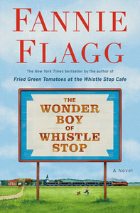 The Wonder Boy of Whistle Stop by Fannie Flagg