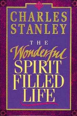 The Wonderful Spirit-Filled Life by Charles F. Stanley