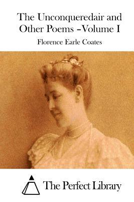 The Unconqueredair and Other Poems - Volume I by Florence Earle Coates