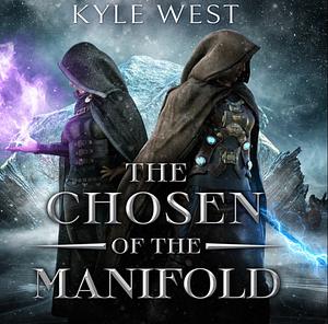 The Chosen of the Manifold by Kyle West