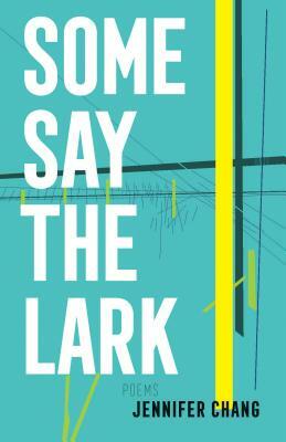 Some Say the Lark by Jennifer Chang