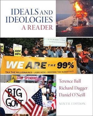 Ideal and Ideologies: A Reader by Terence Ball, Daniel O'Neill, Richard Dagger