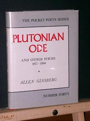 Plutonian ode: Poems, 1977-1980 by Allen Ginsberg, Allen Ginsberg