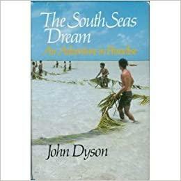 The South Seas Dream: An Adventure In Paradise by John Dyson