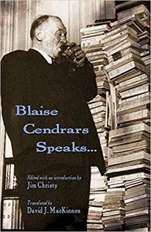 Blaise Cendrars Speaks... by Jim Christy