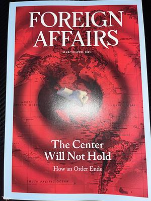 Foreign Affairs March/April 2025 Issue by Council on Foreign Relations/Foreign Affairs