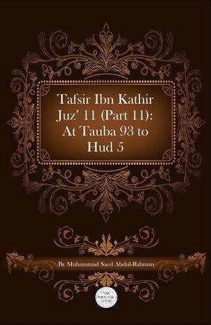 Tafsir Ibn Kathir Juz' 11 (Part 11): At-Tauba 93 to HUD 5 by Muhammad Saed Abdul-Rahman