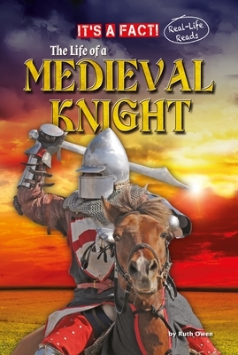 The Life of a Medieval Knight by Ruth Owen