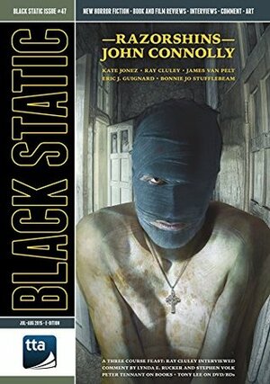 Black Static Issue 47 by James Van Pelt, Stephen Volk, Eric J. Guignard, Andy Cox, Lynda E. Rucker, Dave Senecal, John Connolly, Wayne Haag, Richard Wagner, Bonnie Jo Stufflebeam, Ray Cluley, Tony Lee, Kate Jonez, Peter Tennant, Jim Burns