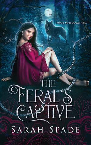 The Feral's Captive by Sarah Spade