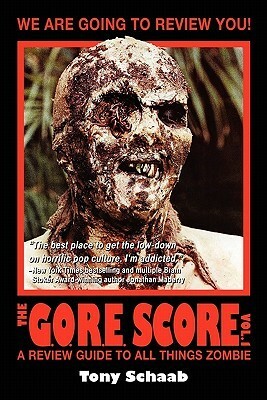 The G.O.R.E. Score, Volume 1: A Review Guide to All Things Zombie by Tony Schaab