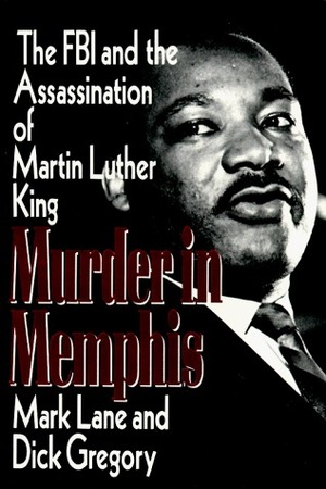Murder in Memphis: The FBI and the Assassination of Martin Luther King by Mark Lane