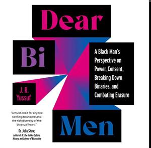 Dear Bi Men: A Black Man's Perspective on Power, Consent, Breaking Down Binaries, and Combating Erasure by J.R. Yussuf