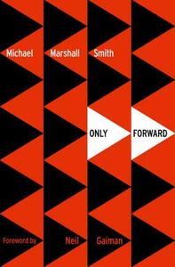 Only Forward by Michael Marshall Smith