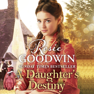 A Daughter's Destiny by Rosie Goodwin