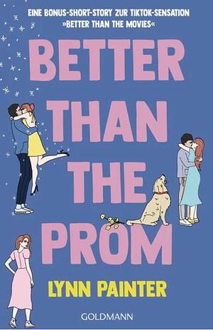 Better Than the Prom: Eine Bonus-Short-Story zur TikTok-Sensation "Better Than The Movies" by Lynn Painter