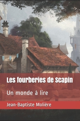 Les fourberies de Scapin: Un monde à lire by Molière