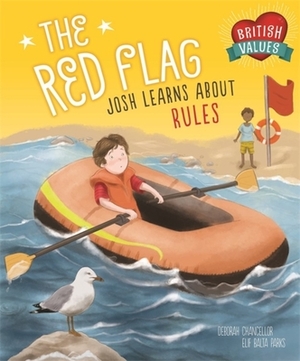 Our Values: The Red Flag: Josh Learns How Rules Keep Us Safe by Deborah Chancellor
