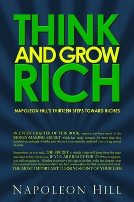 Think and Grow Rich: Napoleon Hill's Thirteen Steps Toward Riches by Napoleon Hill